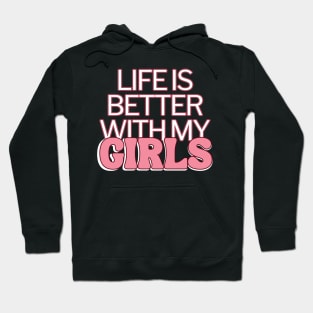 Life Is Better With My Girls Hoodie